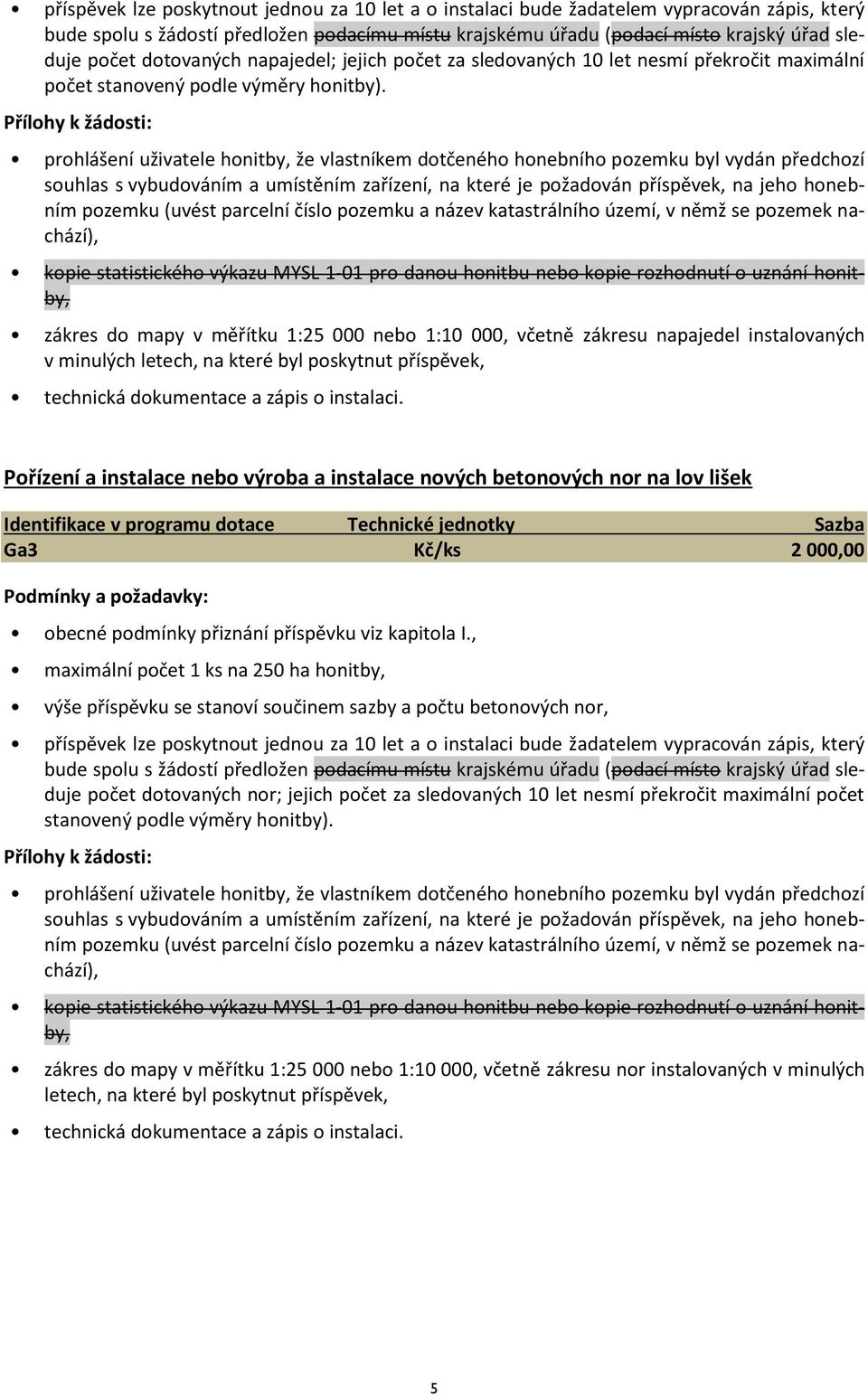 prohlášení uživatele honitby, že vlastníkem dotčeného honebního pozemku byl vydán předchozí souhlas s vybudováním a umístěním zařízení, na které je požadován příspěvek, na jeho honebním pozemku