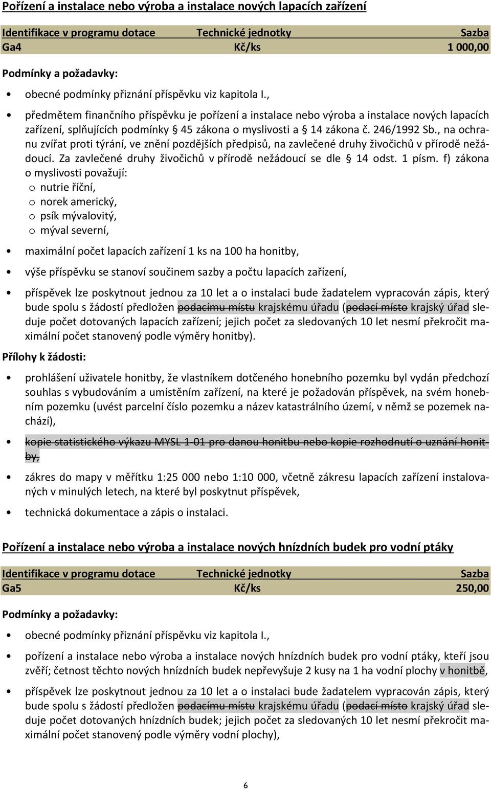 Za zavlečené druhy živočichů v přírodě nežádoucí se dle 14 odst. 1 písm.