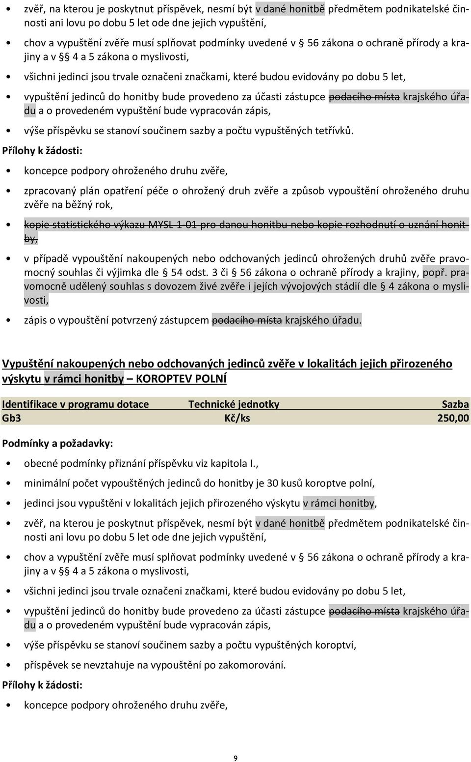 provedeno za účasti zástupce podacího místa krajského úřadu a o provedeném vypuštění bude vypracován zápis, výše příspěvku se stanoví součinem sazby a počtu vypuštěných tetřívků.