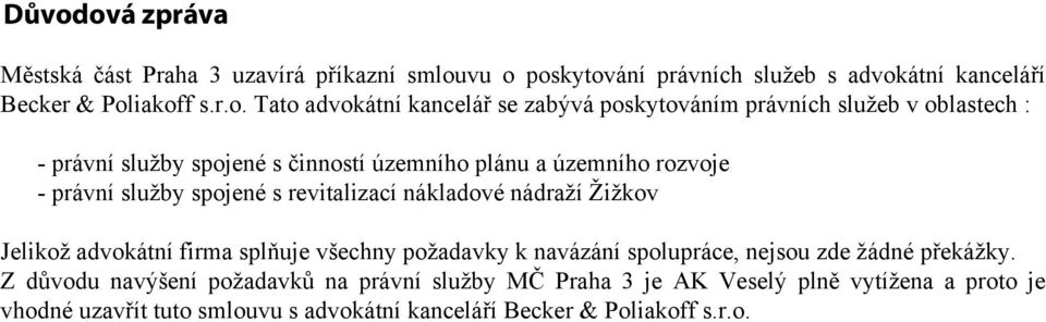 s revitalizací nákladové nádraží Žižkov Jelikož advokátní firma splňuje všechny požadavky k navázání spolupráce, nejsou zde žádné překážky.