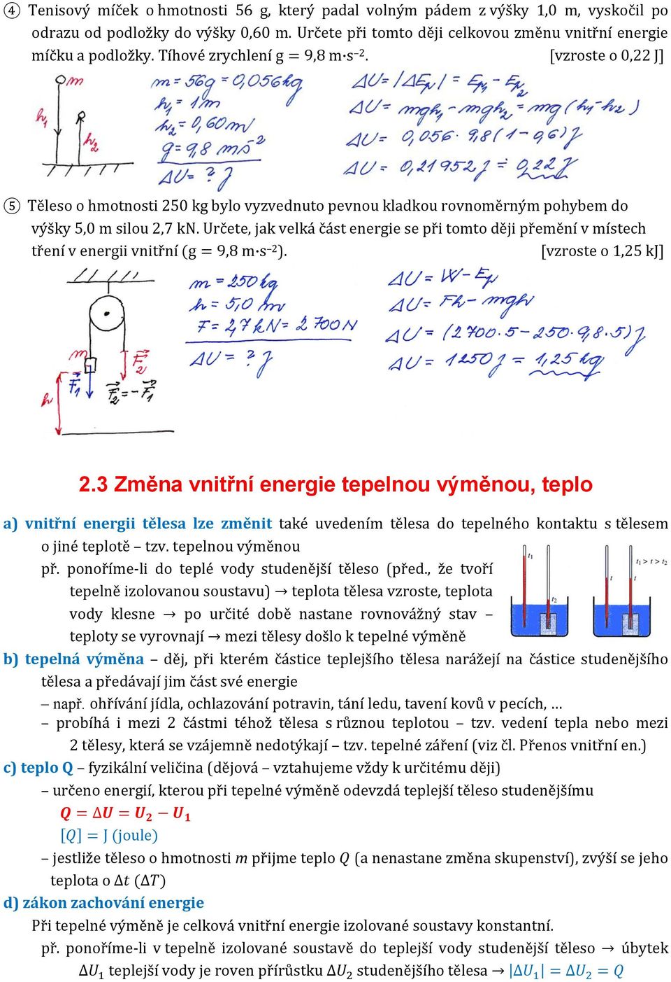 Určete, jak velká část energie se při tomto ději přemění v místech tření v energii vnitřní (g = 9,8 m s 2 ). [vzroste o 1,25 kj] 2.