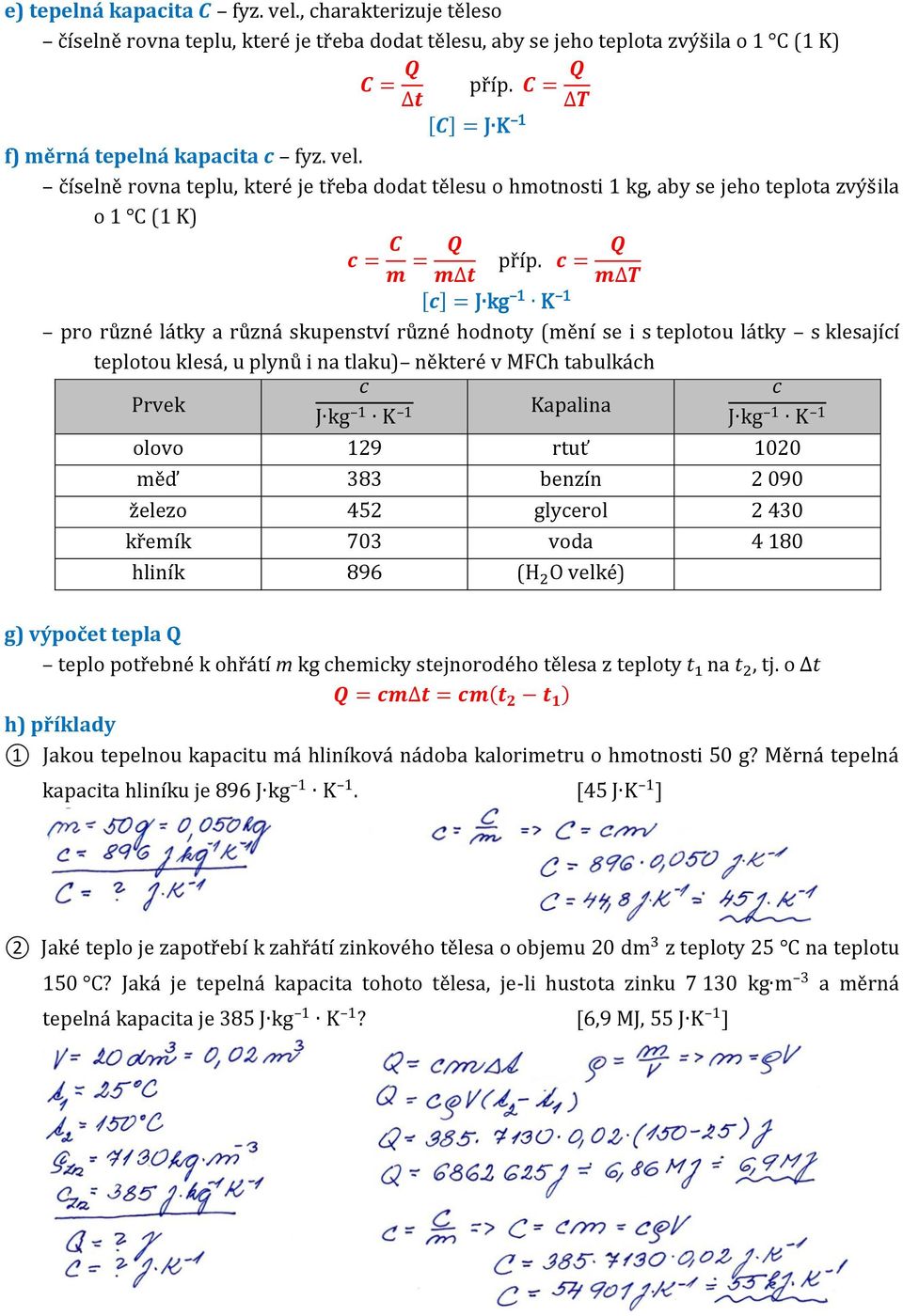 c = Q m t m T [c] = J kg 1 K 1 pro různé látky a různá skupenství různé hodnoty (mění se i s teplotou látky s klesající teplotou klesá, u plynů i na tlaku) některé v MFCh tabulkách c c Prvek J kg 1 K