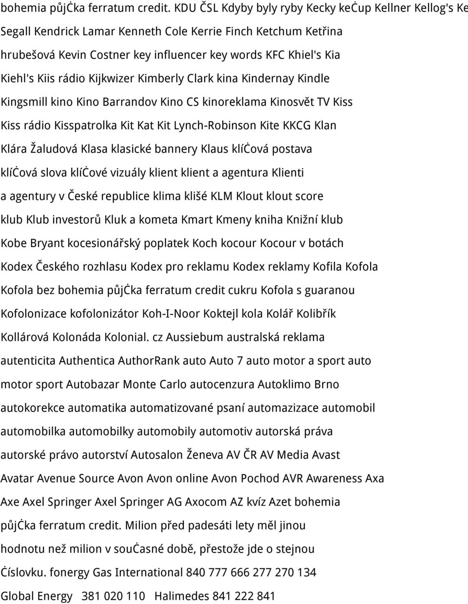 rádio Kijkwizer Kimberly Clark kina Kindernay Kindle Kingsmill kino Kino Barrandov Kino CS kinoreklama Kinosvět TV Kiss Kiss rádio Kisspatrolka Kit Kat Kit Lynch-Robinson Kite KKCG Klan Klára