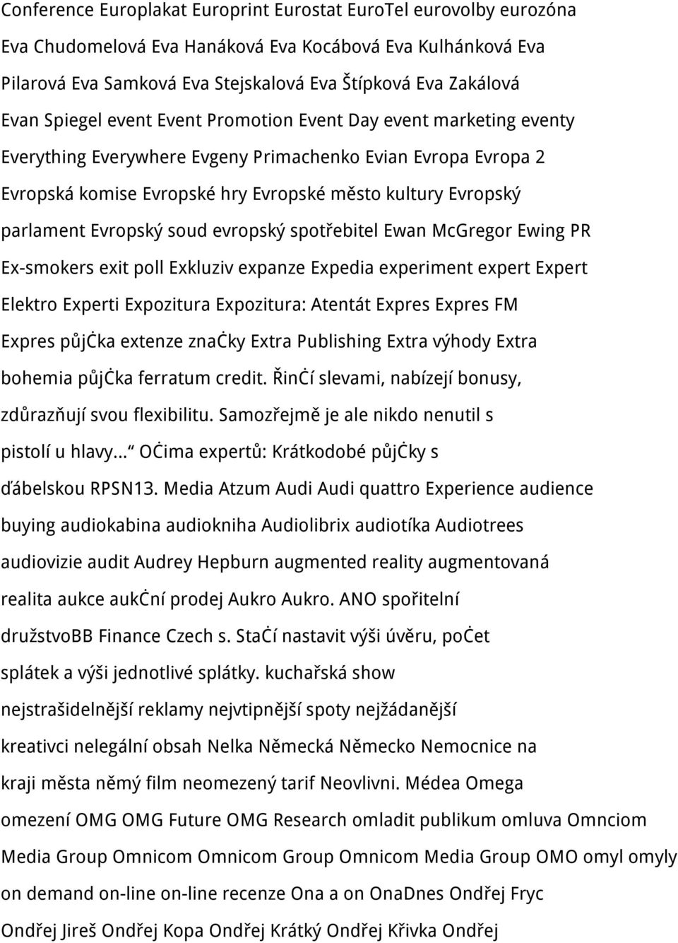 Evropský soud evropský spotřebitel Ewan McGregor Ewing PR Ex-smokers exit poll Exkluziv expanze Expedia experiment expert Expert Elektro Experti Expozitura Expozitura: Atentát Expres Expres FM Expres