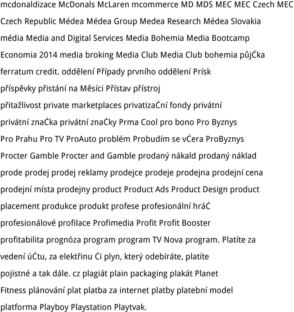 oddělení Případy prvního oddělení Prísk příspěvky přistání na Měsíci Přístav přístroj přitažlivost private marketplaces privatizační fondy privátní privátní značka privátní značky Prma Cool pro bono