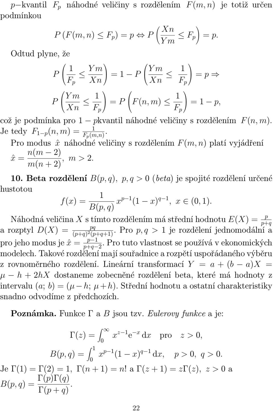 Pro modus ˆx náhodné veličiny s rozdělením F m, n) platí vyjádření nm 2) ˆx = mn + 2), m > 2.. Beta rozdělení Bp, q), p, q > beta) je spojité rozdělení určené hustotou fx) = Bp, q) xp x) q, x, ).