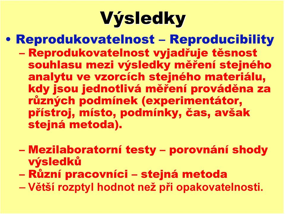 za různých podmínek (experimentátor, přístroj, místo, podmínky, čas, avšak stejná metoda).