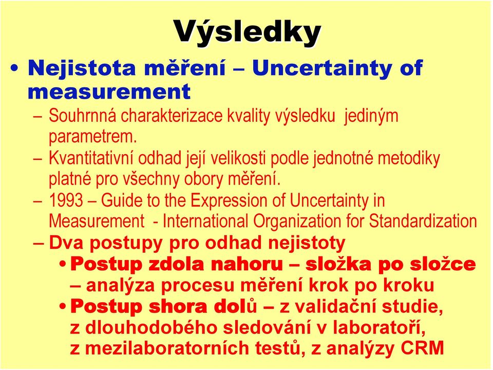 1993 Guide to the Expression of Uncertainty in Measurement - International Organization for Standardization Dva postupy pro odhad