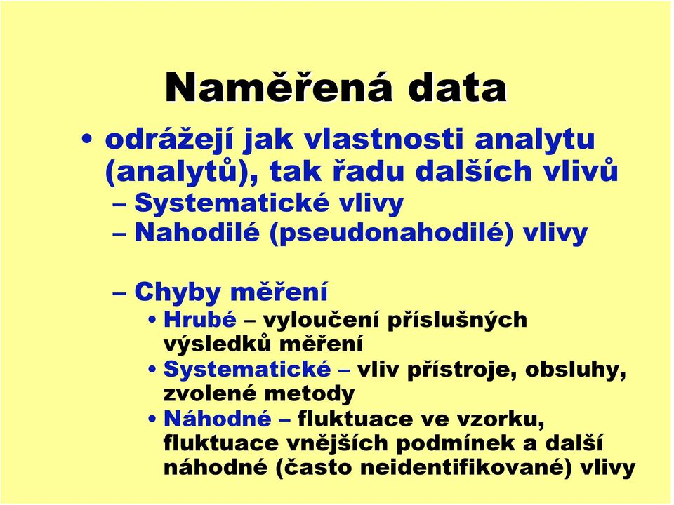 příslušných výsledků měření Systematické vliv přístroje, obsluhy, zvolené metody