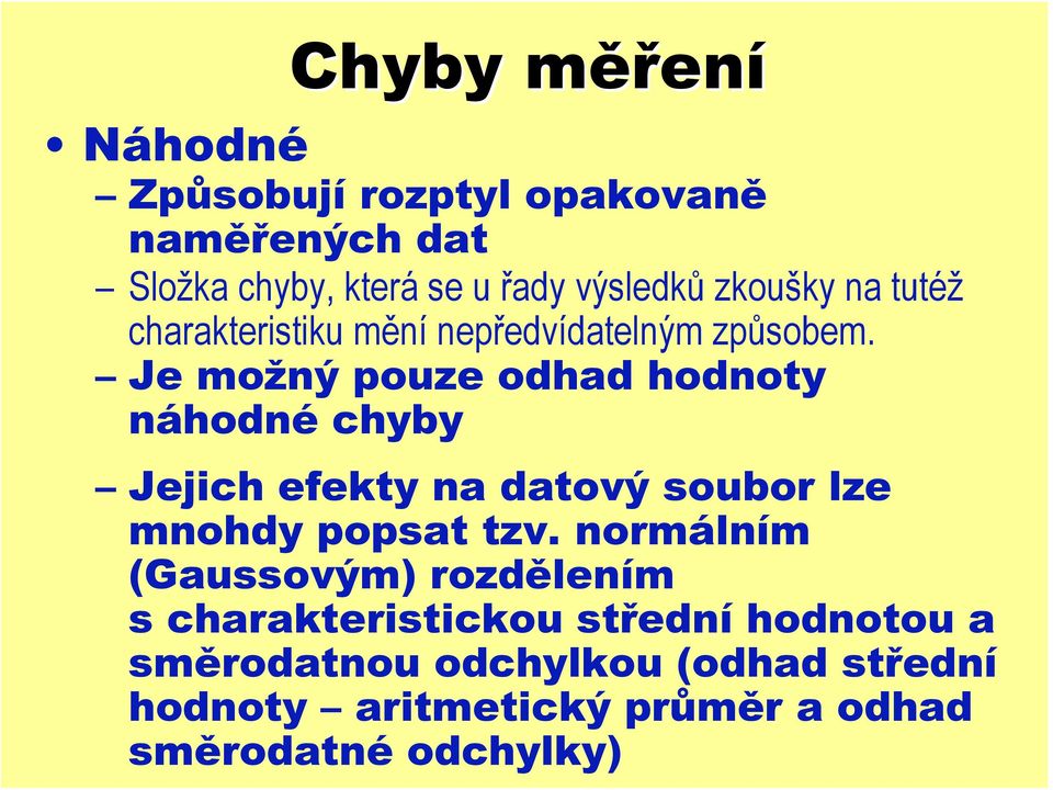 Je možný pouze odhad hodnoty náhodné chyby Jejich efekty na datový soubor lze mnohdy popsat tzv.