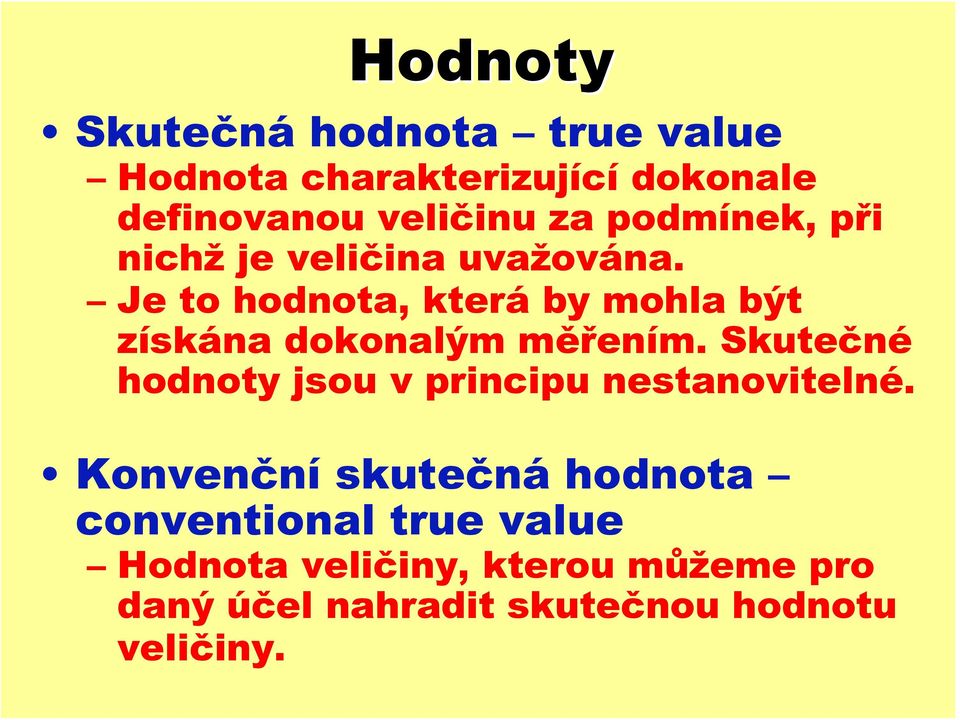 Je to hodnota, která by mohla být získána dokonalým měřením.