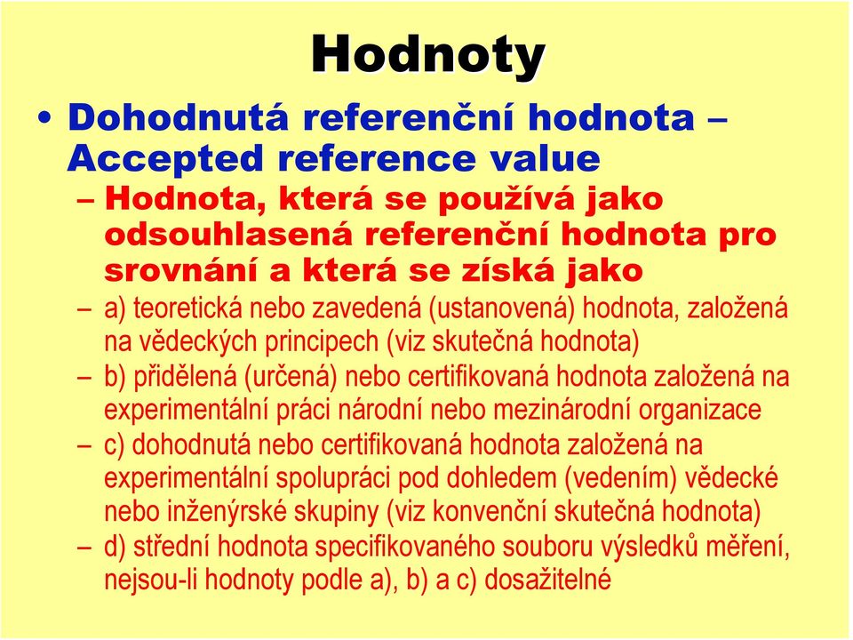 experimentální práci národní nebo mezinárodní organizace c) dohodnutá nebo certifikovaná hodnota založená na experimentální spolupráci pod dohledem (vedením)