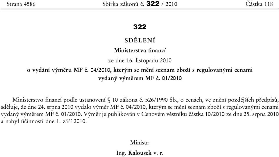 , o cenách, ve znění pozdějších předpisů, sděluje, že dne 24. srpna 2010 vydalo výměr MF č.