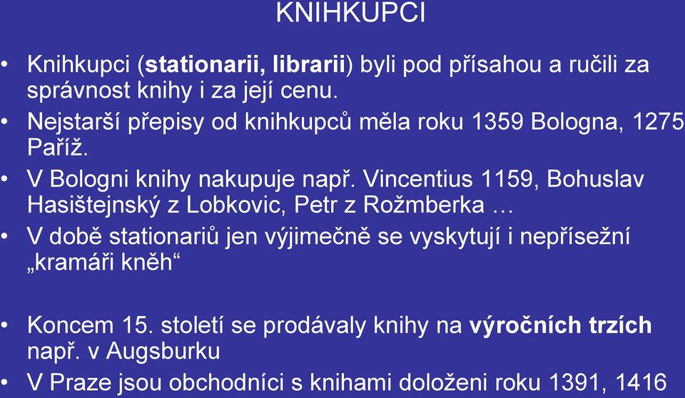 Vincentius 1159, Bohuslav Hasištejnský z Lobkovic, Petr z Rožmberka V době stationariů jen výjimečně se vyskytují i