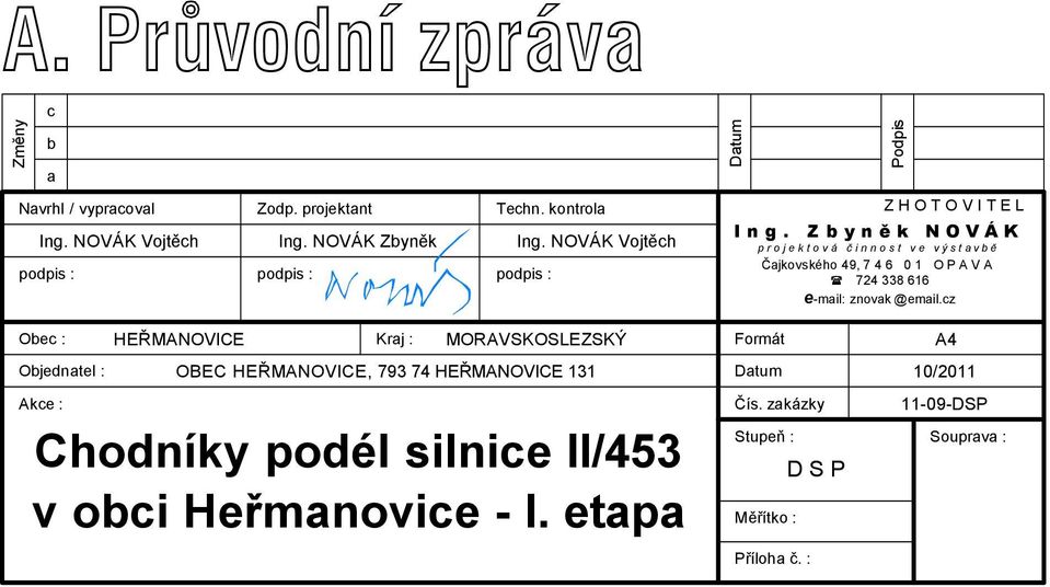 Z b y n ě k N O V Á K p r o j e k t o v á č i n n o s t v e v ý s t a v b ě Čajkovského 49, 7 4 6 0 1 O P A V A 724 338 616 e-mail: znovak@email.