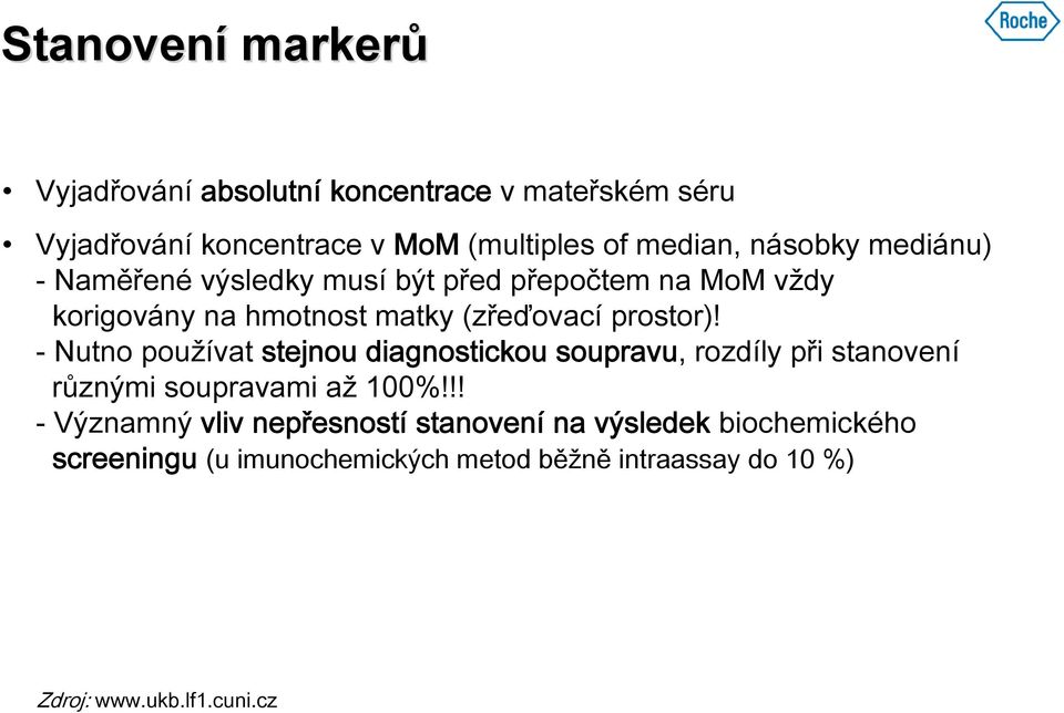 - Nutno používat stejnou diagnostickou soupravu, rozdíly při stanovení různými soupravami až 100%!