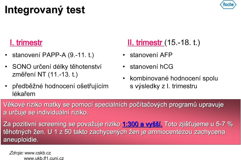 trimestru Věkové riziko matky se pomocí speciáln lních počíta tačových programů upravuje a určuje uje se individuáln lní riziko.