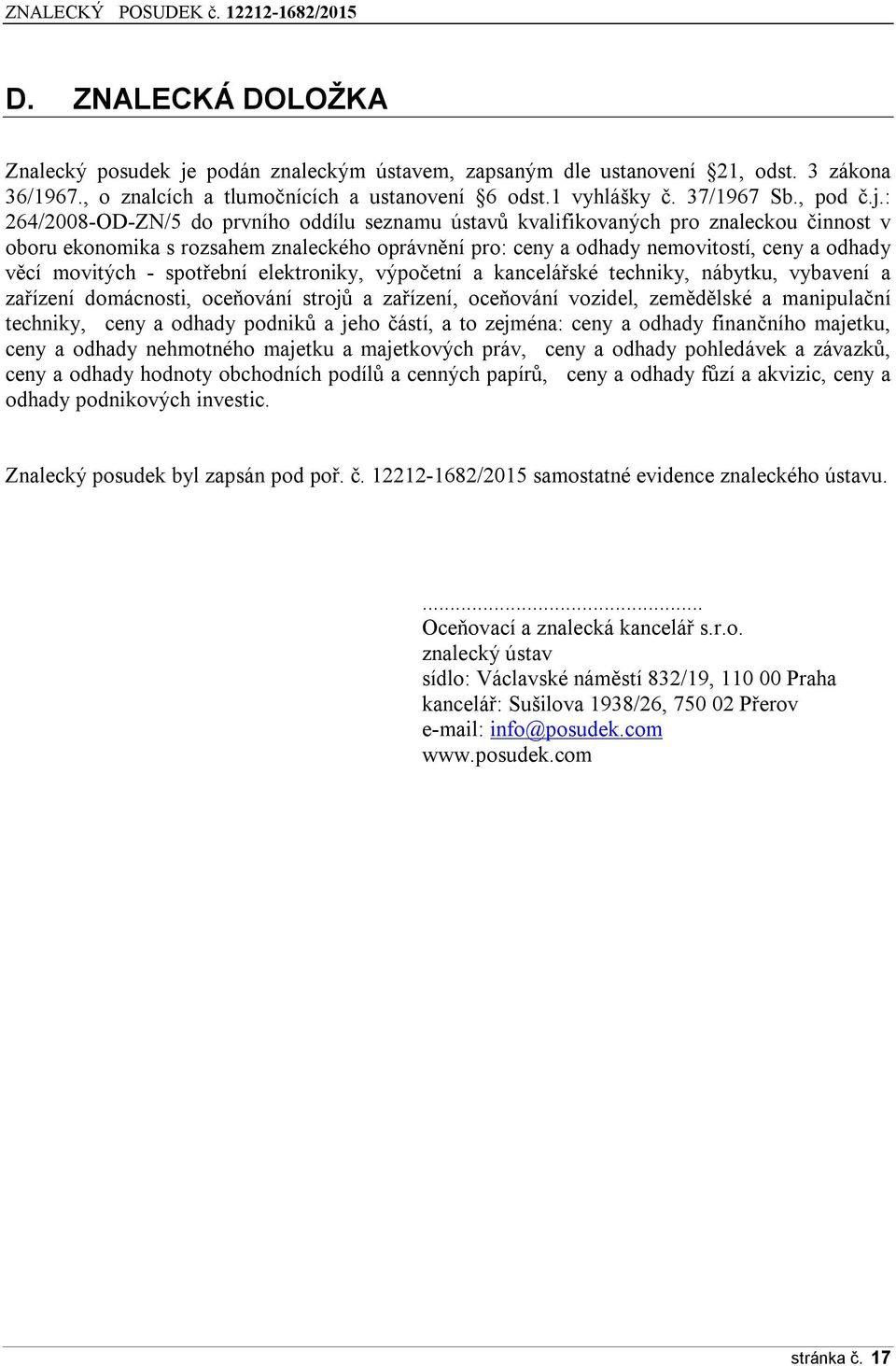 : 264/2008-OD-ZN/5 do prvního oddílu seznamu ústavů kvalifikovaných pro znaleckou činnost v oboru ekonomika s rozsahem znaleckého oprávnění pro: ceny a odhady nemovitostí, ceny a odhady věcí movitých