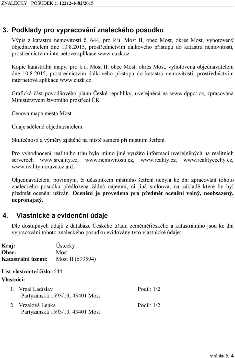 Most II, obec Most, okres Most, vyhotovená objednavatelem dne 10.8.2015, prostřednictvím dálkového přístupu do katastru nemovitostí, prostřednictvím internetové aplikace www.cuzk.cz.