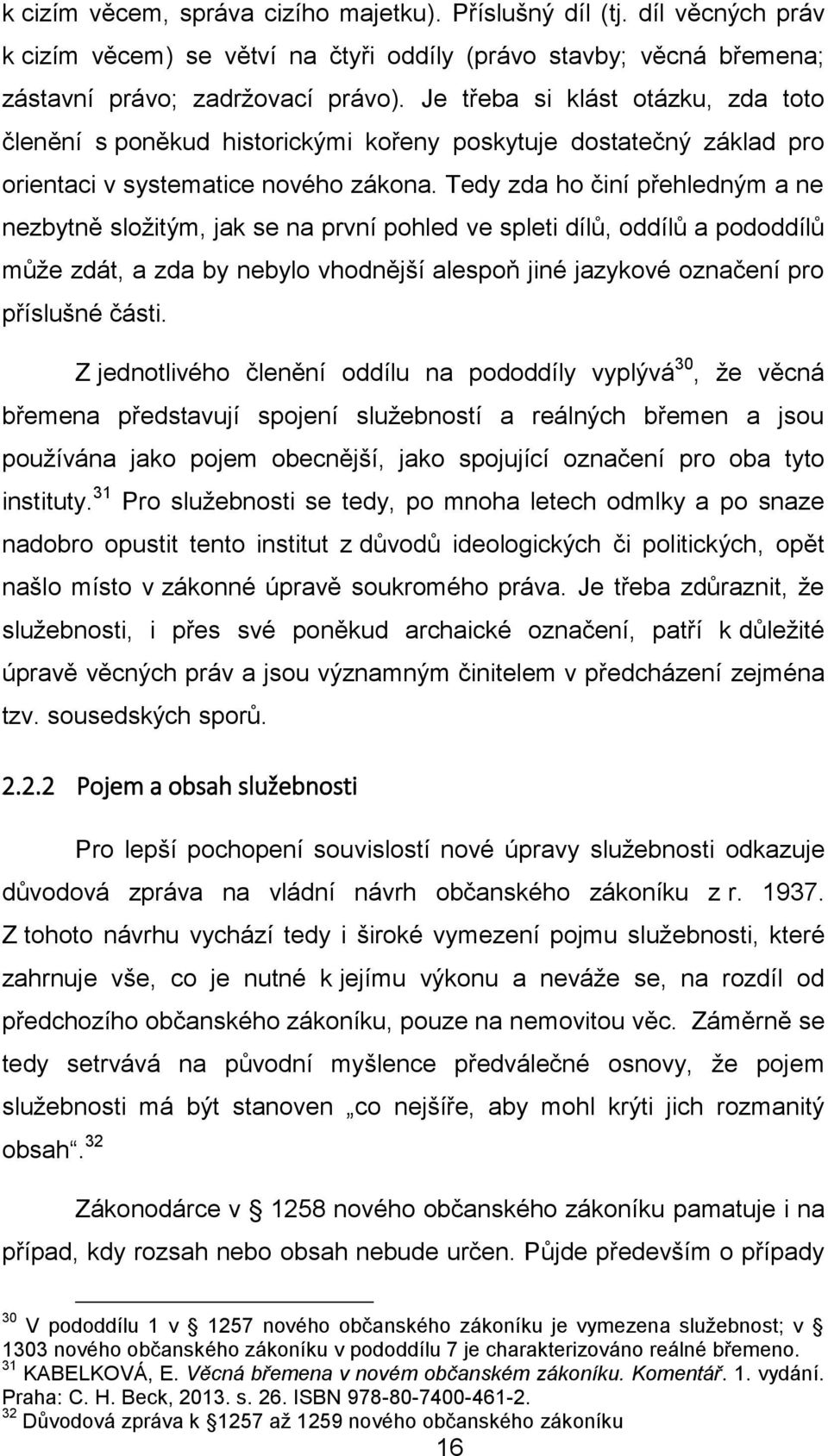 Tedy zda ho činí přehledným a ne nezbytně složitým, jak se na první pohled ve spleti dílů, oddílů a pododdílů může zdát, a zda by nebylo vhodnější alespoň jiné jazykové označení pro příslušné části.