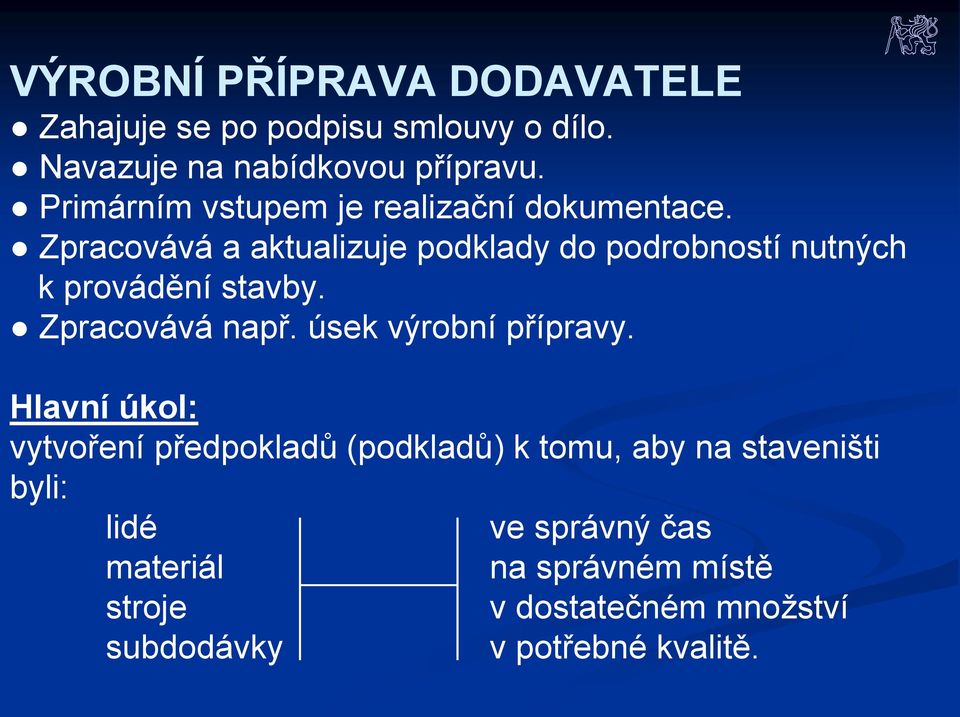 Zpracovává a aktualizuje podklady do podrobností nutných k provádění stavby. Zpracovává např.