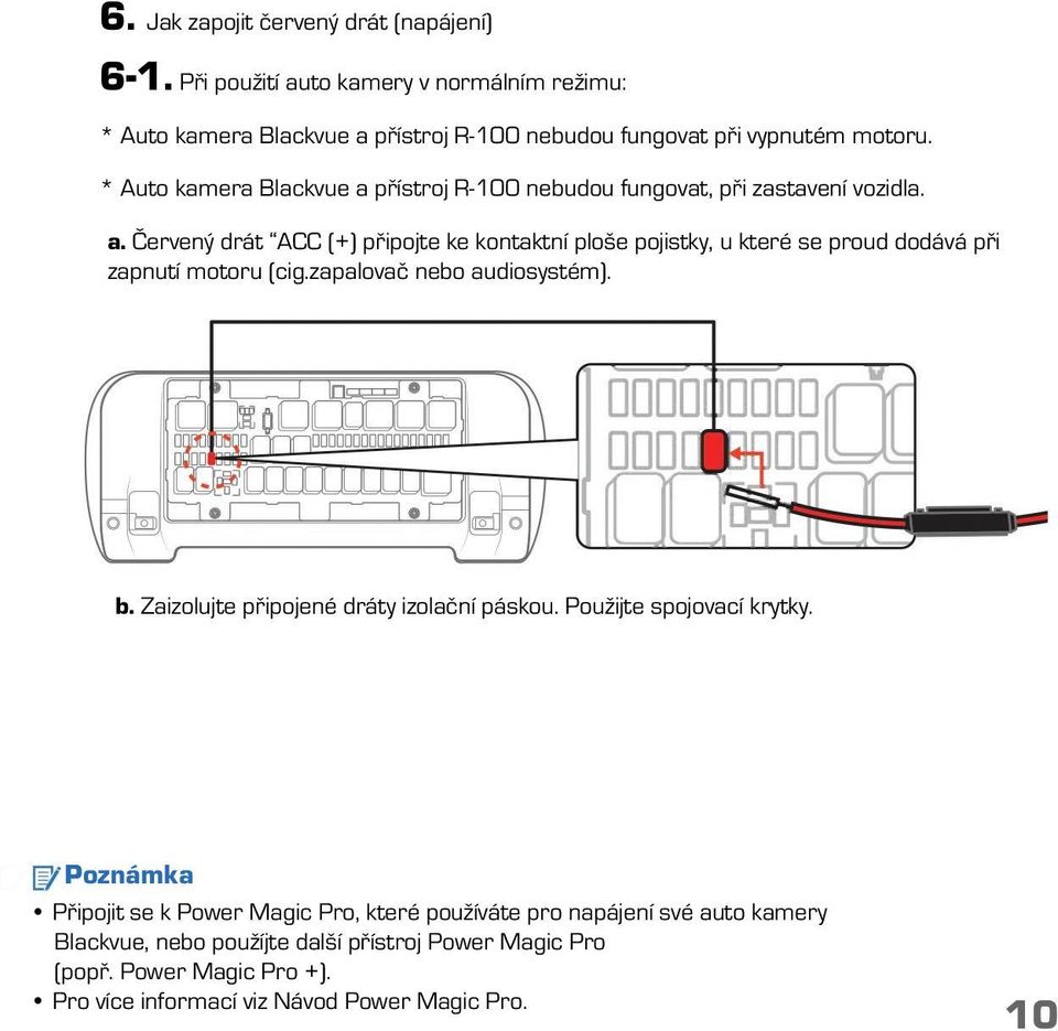 zapalovač nebo audiosystém). b. Zaizolujte připojené dráty izolační páskou. Použijte spojovací krytky.