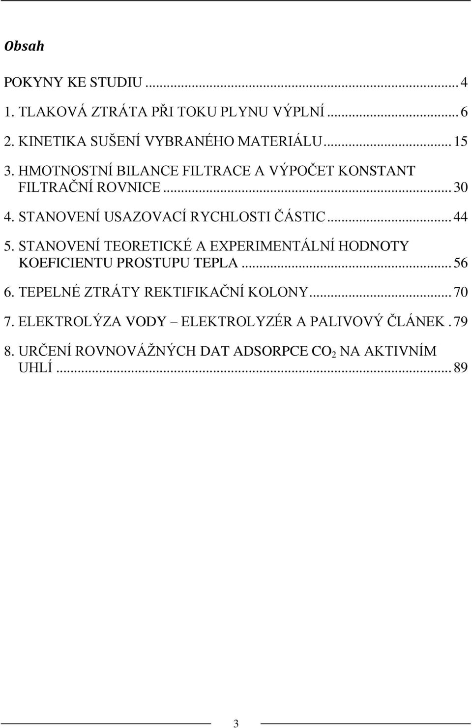 STANOVENÍ TEORETICKÉ A EXPERIMENTÁLNÍ HODNOTY KOEFICIENTU PROSTUPU TEPLA... 56 6. TEPELNÉ ZTRÁTY REKTIFIKAČNÍ KOLONY.