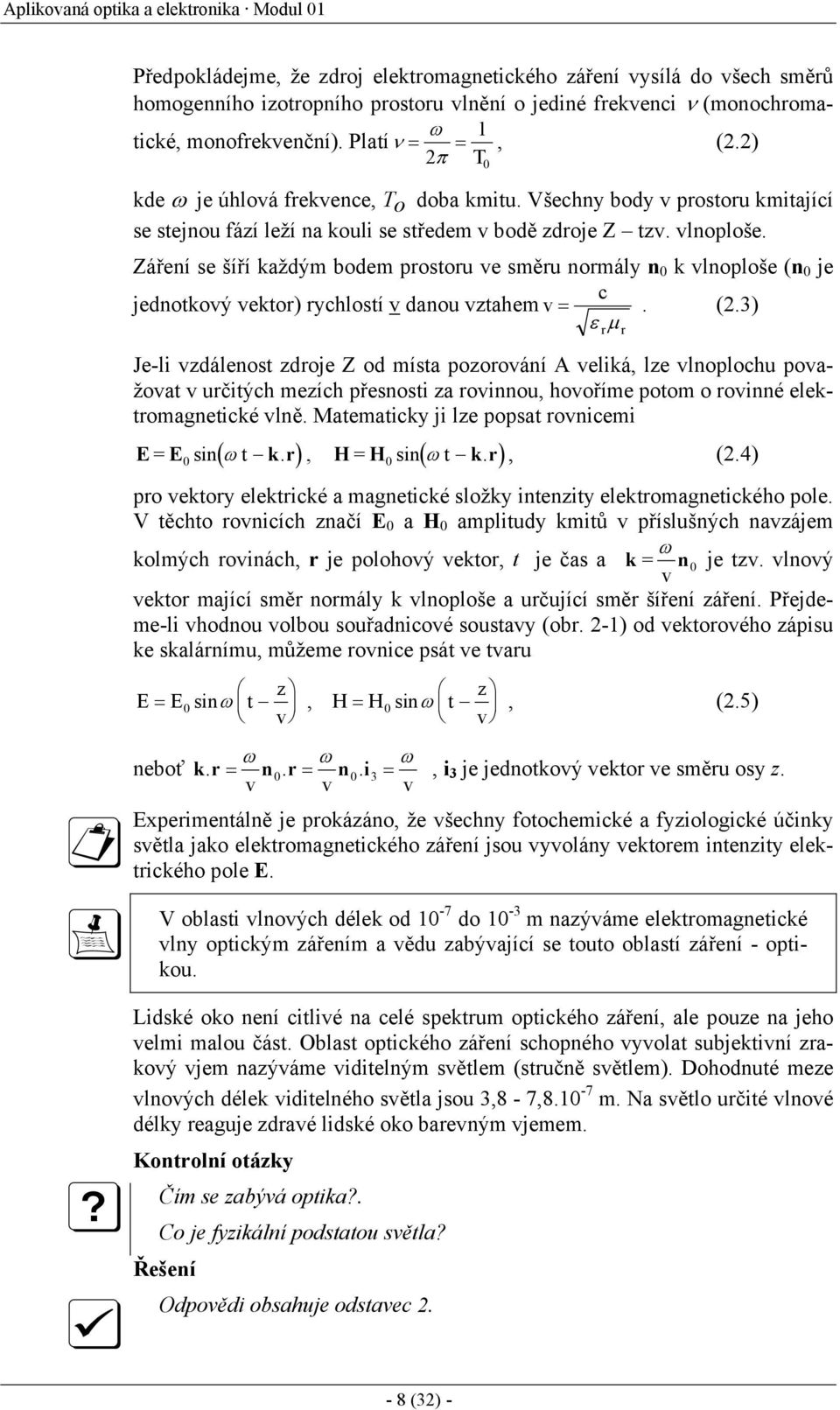 0 Záření se šíří každým bodem prostoru ve směru normály n 0 k vlnoploše (n 0 je c jednotkový vektor) rychlostí v danou vztahem v =. (2.