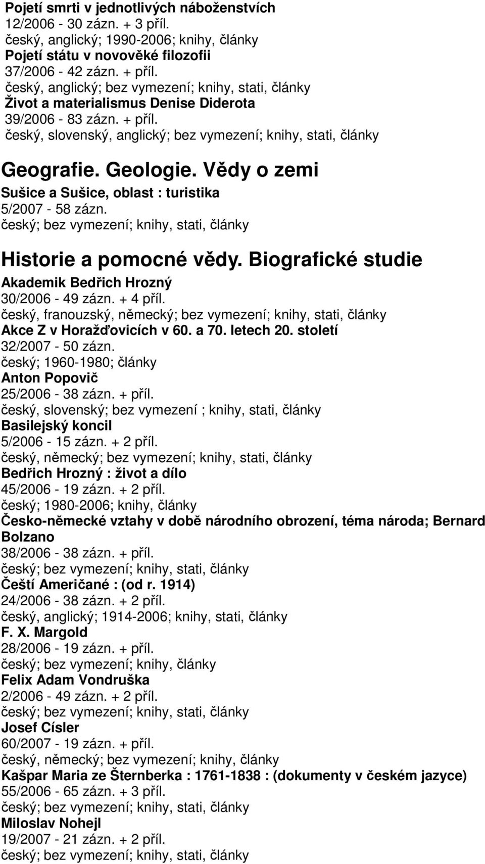 Vědy o zemi Sušice a Sušice, oblast : turistika 5/2007-58 zázn. Historie a pomocné vědy. Biografické studie Akademik Bedřich Hrozný 30/2006-49 zázn. + 4 příl.