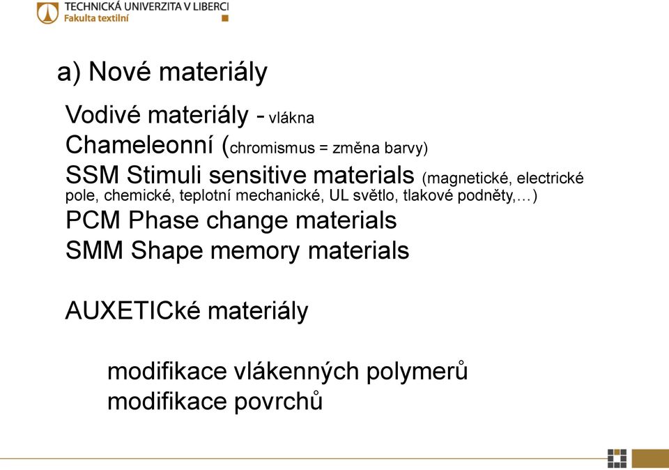 mechanické, UL světlo, tlakové podněty, ) PCM Phase change materials SMM Shape