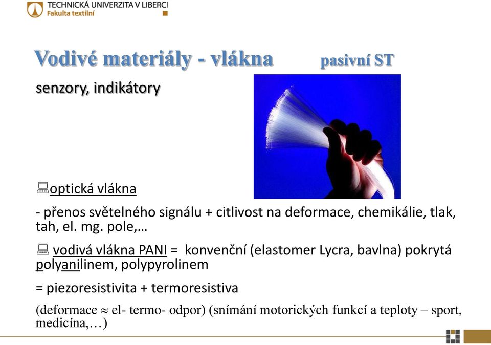 pole, vodivá vlákna PANI = konvenční (elastomer Lycra, bavlna) pokrytá polyanilinem,