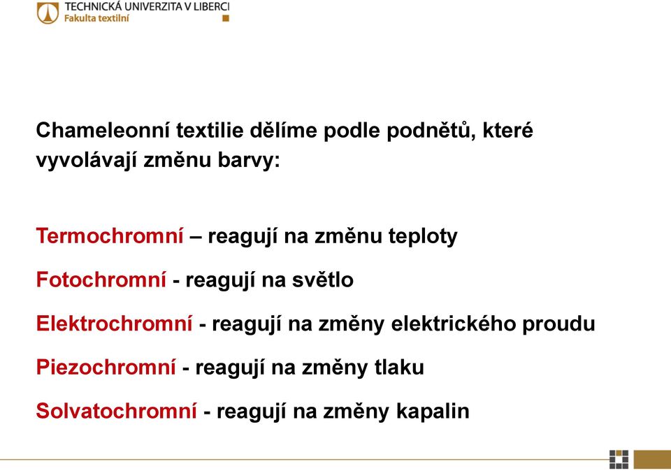 na světlo Elektrochromní - reagují na změny elektrického proudu