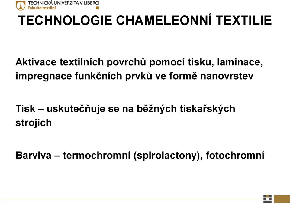 prvků ve formě nanovrstev Tisk uskutečňuje se na běžných