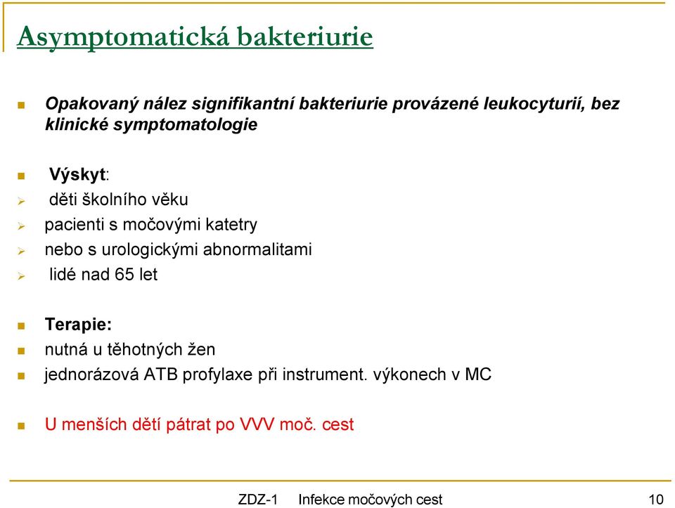 urologickými abnormalitami lidé nad 65 let Terapie: nutná u těhotných žen jednorázová ATB