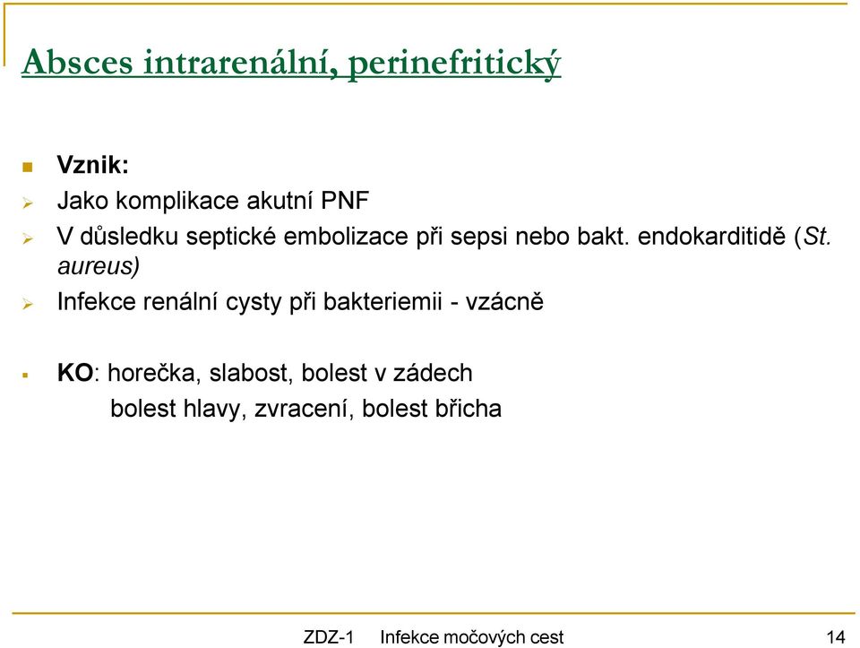 aureus) Infekce renální cysty při bakteriemii - vzácně KO: horečka,