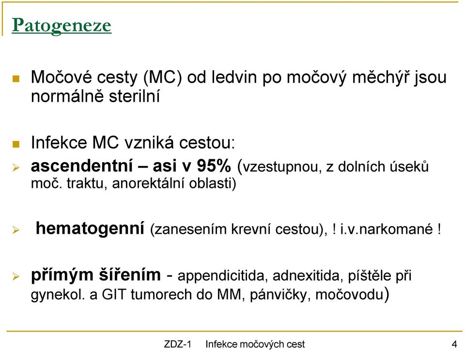 traktu, anorektální oblasti) hematogenní (zanesením krevní cestou),! i.v.narkomané!