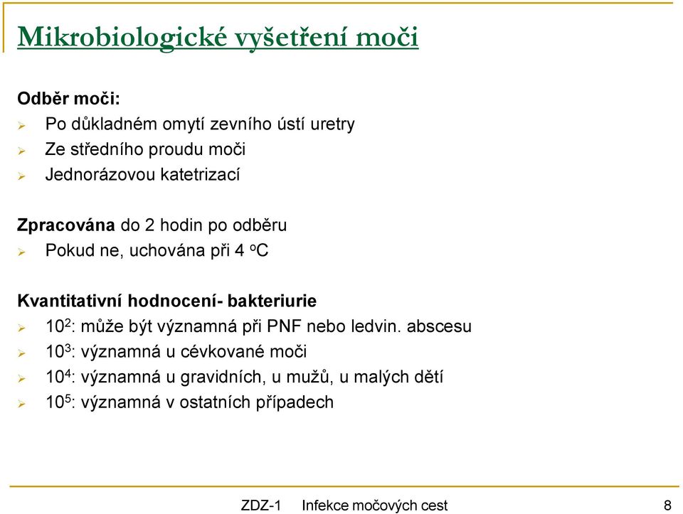 hodnocení- bakteriurie 10 2 : může být významná při PNF nebo ledvin.