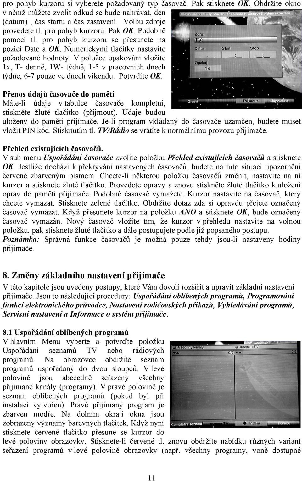 V položce opakování vložíte 1x, T- denně, 1W- týdně, 1-5 v pracovních dnech týdne, 6-7 pouze ve dnech víkendu. Potvrdíte OK.