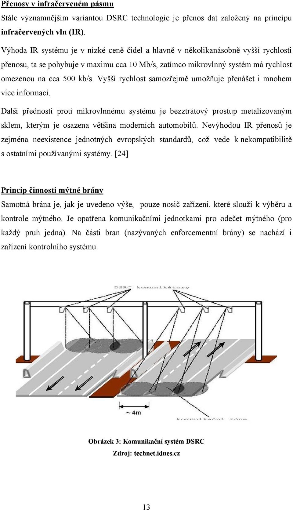 Vyšší rychlost samozřejmě umoţňuje přenášet i mnohem více informací.