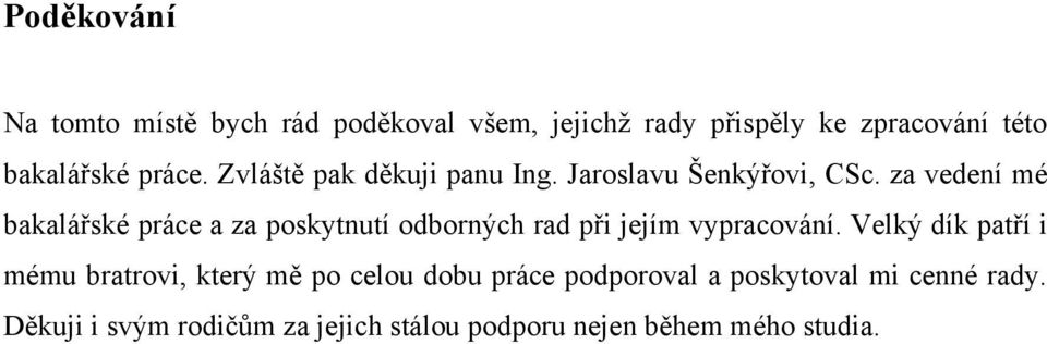 za vedení mé bakalářské práce a za poskytnutí odborných rad při jejím vypracování.