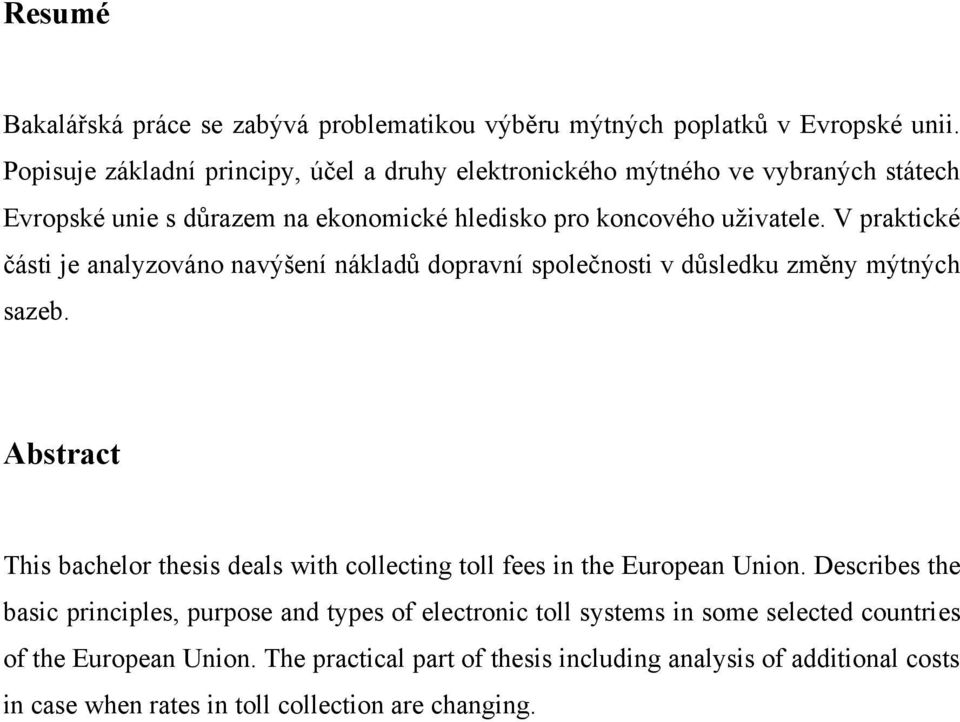 V praktické části je analyzováno navýšení nákladů dopravní společnosti v důsledku změny mýtných sazeb.