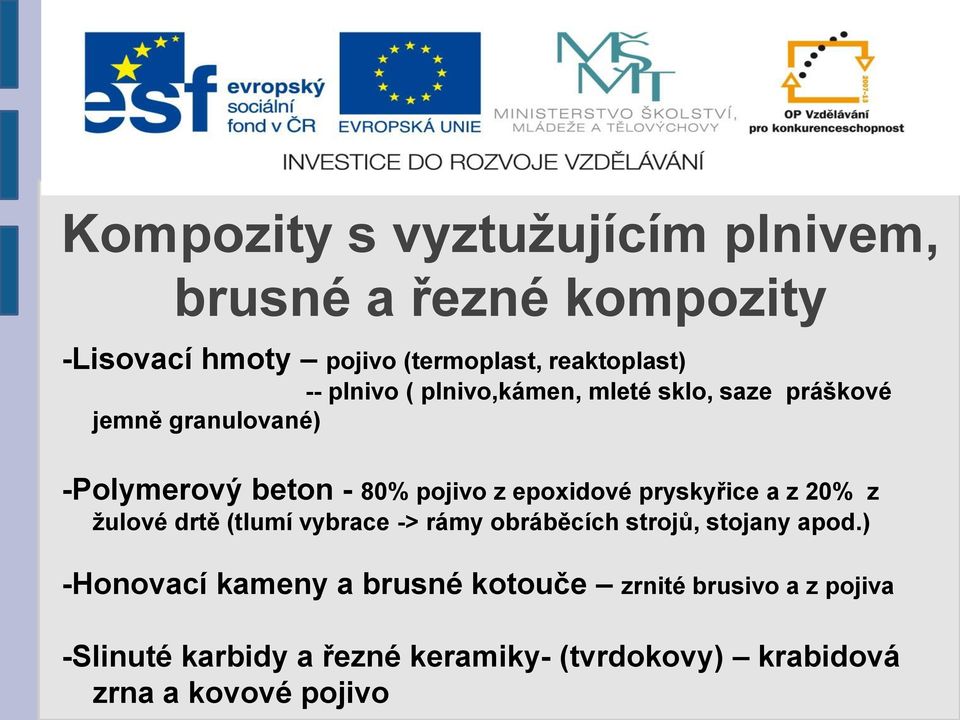 pryskyřice a z 20% z žulové drtě (tlumí vybrace -> rámy obráběcích strojů, stojany apod.