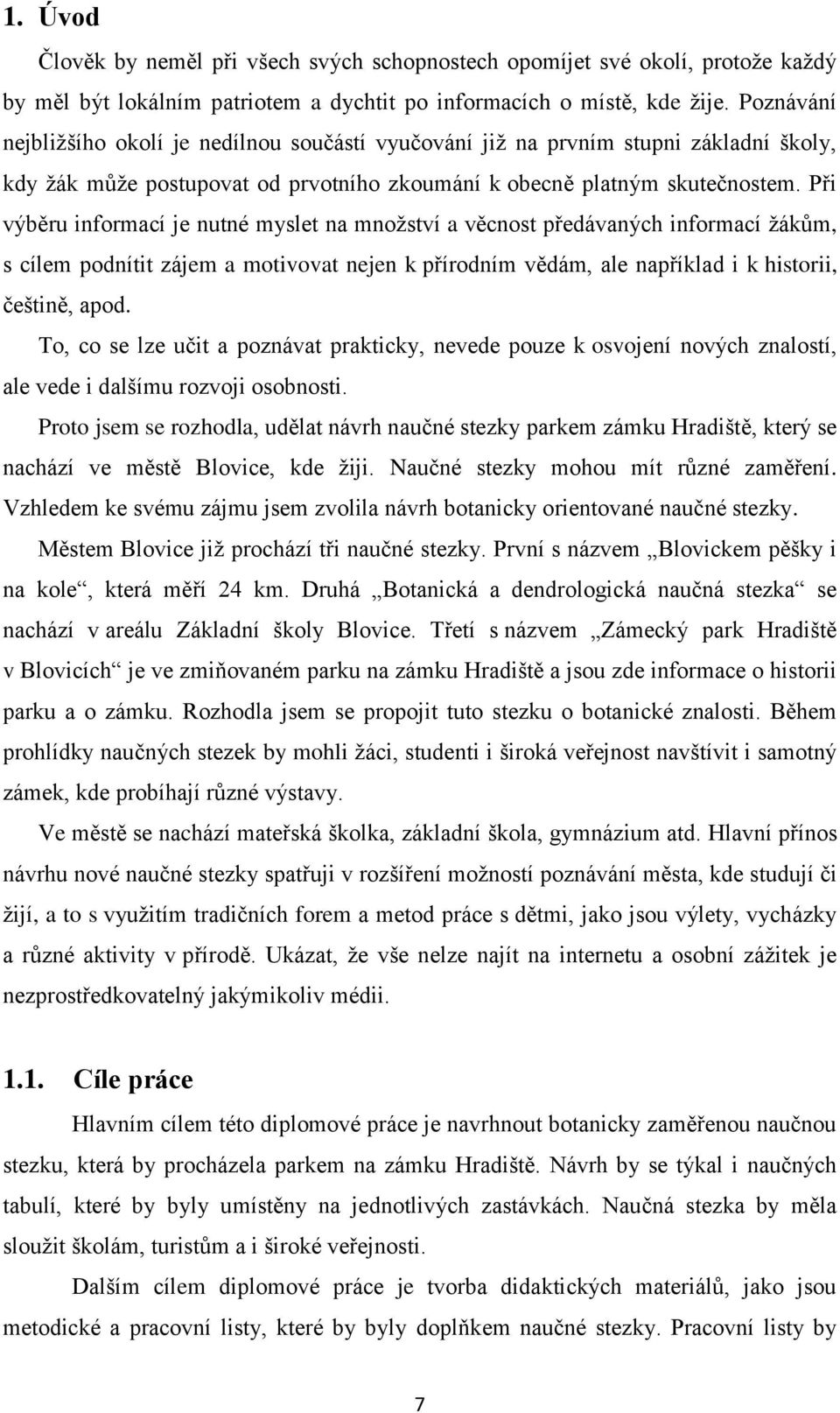 Při výběru informací je nutné myslet na množství a věcnost předávaných informací žákům, s cílem podnítit zájem a motivovat nejen k přírodním vědám, ale například i k historii, češtině, apod.
