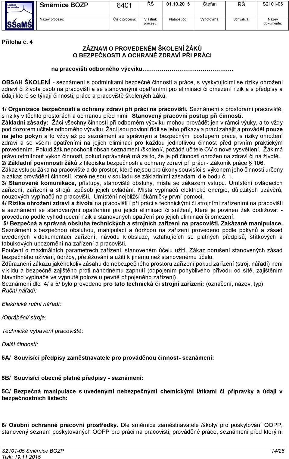 a údaji které se týkají činnsti, práce a pracviště šklených žáků: 1/ Organizace bezpečnsti a chrany zdraví při práci na pracvišti.