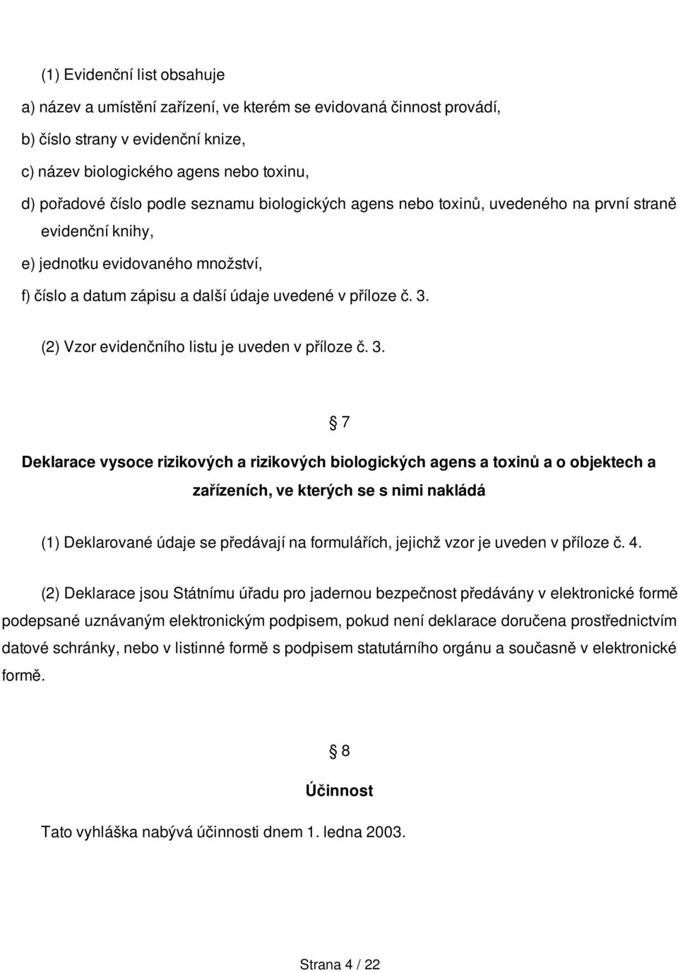 (2) Vzor evidenčního listu je uveden v příloze č. 3.