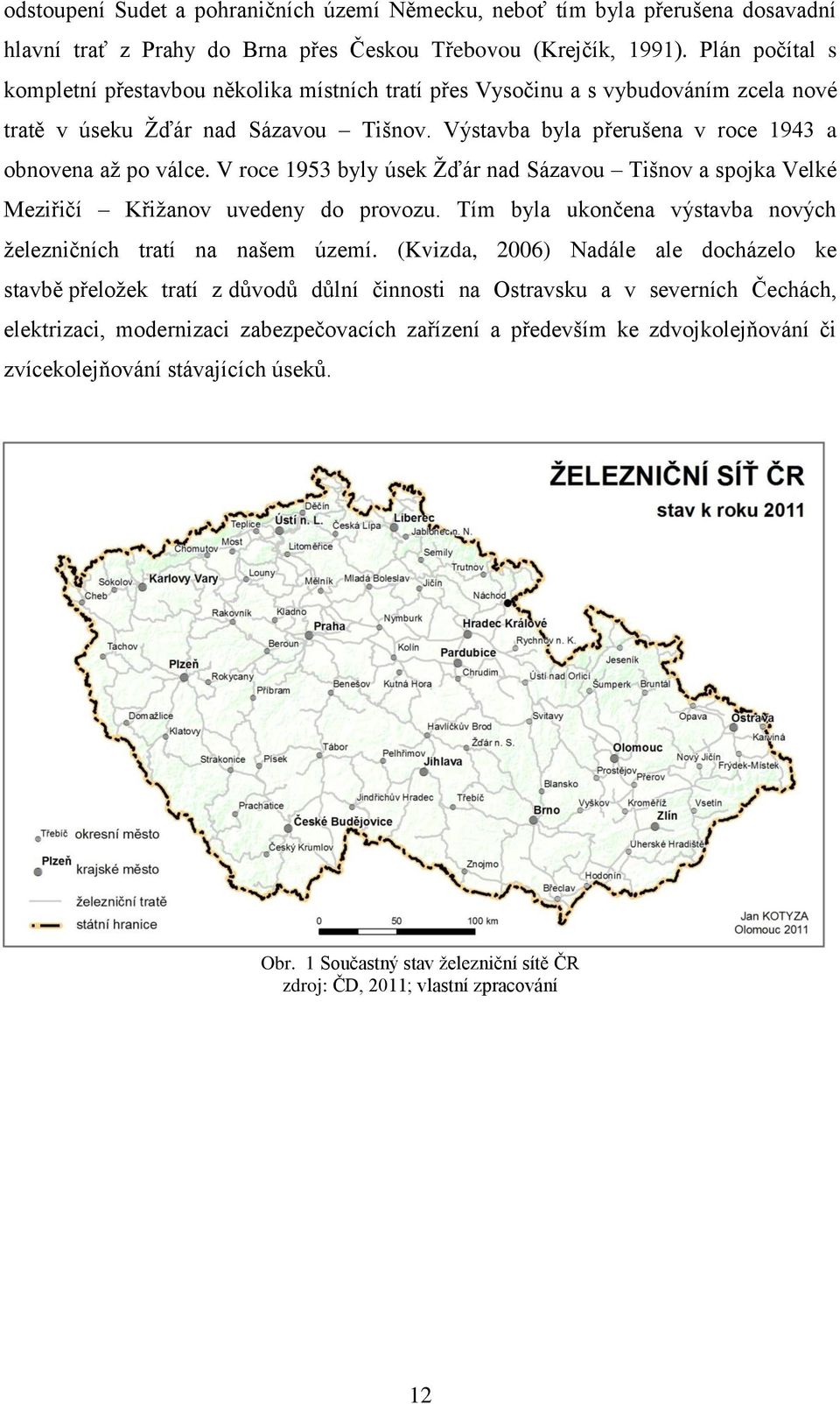 V roce 1953 byly úsek Ţďár nad Sázavou Tišnov a spojka Velké Meziřičí Křiţanov uvedeny do provozu. Tím byla ukončena výstavba nových ţelezničních tratí na našem území.