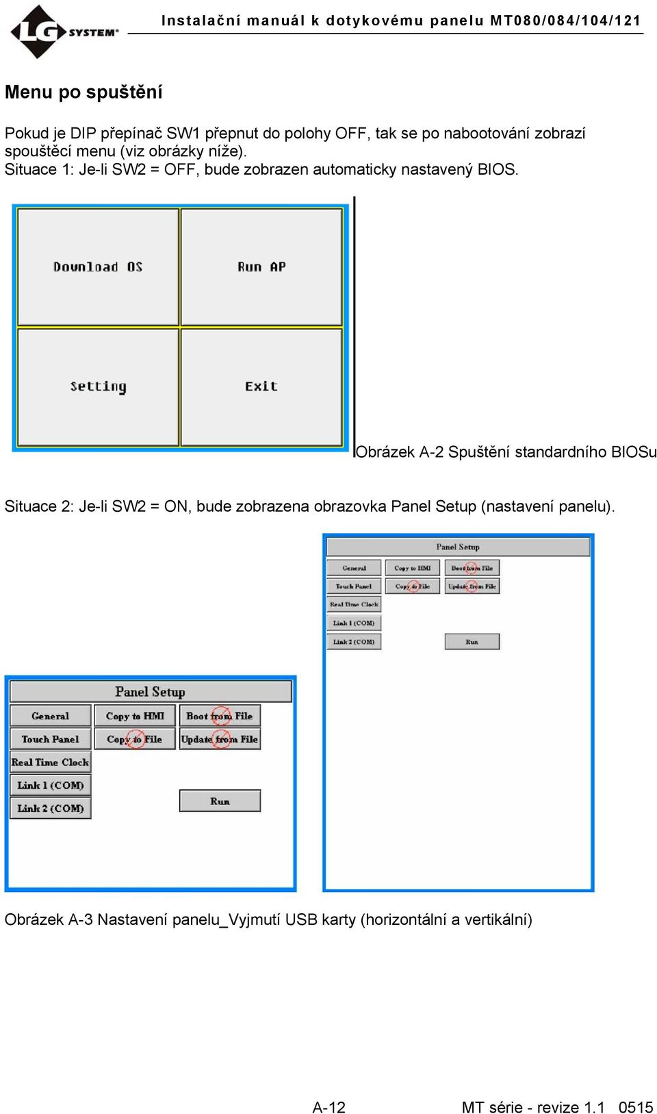 Obrázek A-2 Spuštění standardního BIOSu Situace 2: Je-li SW2 = ON, bude zobrazena obrazovka Panel Setup