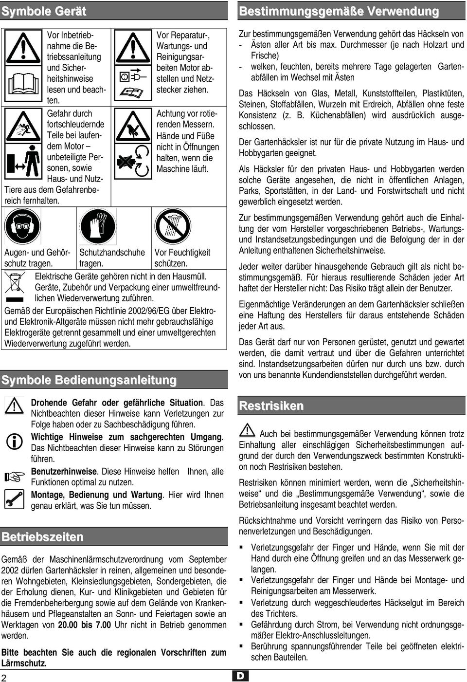 2 Vor Reparatur-, Wartungs- und Reinigungsarbeiten Motor abstellen und Netzstecker ziehen. Achtung vor rotierenden Messern. Hände und Füße nicht in Öffnungen halten, wenn die Maschine läuft.