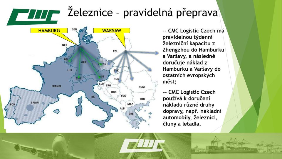 náklad z Hamburku a Varšavy do ostatních evropských měst; -- CMC Logistic Czech