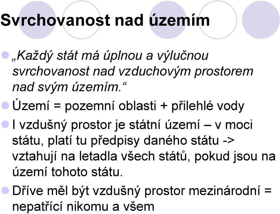 Území = pozemní oblasti + přilehlé vody I vzdušný prostor je státní území v moci státu,